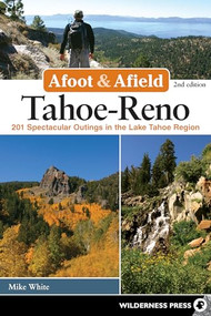 Afoot & Afield: Tahoe-Reno (201 Spectacular Outings in the Lake Tahoe Region) by Mike White, 9780899977911