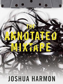 The Annotated Mixtape by Joshua Harmon, 9781936873241