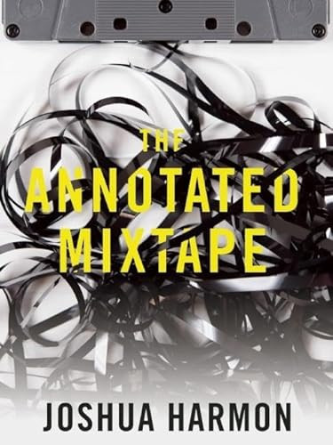 The Annotated Mixtape by Joshua Harmon, 9781936873241