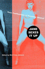 Jane Sexes It Up (True Confessions of Feminist Desire) by Merri Lisa Johnson, 9781568581804