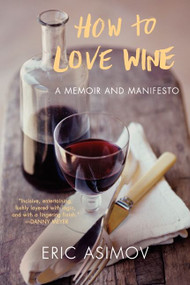 How to Love Wine (A Memoir and Manifesto) by Eric Asimov, 9780061802539