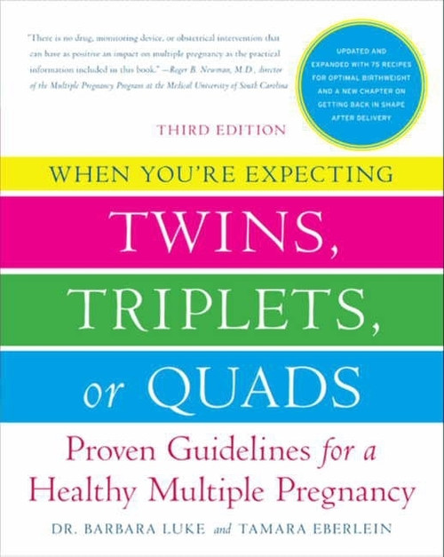 When You're Expecting Twins, Triplets, or Quads 3rd Edition (Proven Guidelines for a Healthy Multiple Pregnancy) by Barbara Luke, Tamara Eberlein, 9780061803079