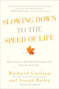 Slowing Down to the Speed of Life (How to Create a More Peaceful, Simpler Life from the Inside Out) by Richard Carlson, Joseph Bailey, 9780061804298