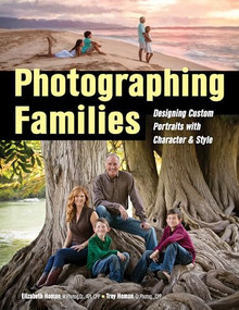Photographing Families (Designing Custom Portraits with Character & Style) by Elizabeth Homan, Trey Homan, 9781608959297