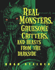 Real Monsters, Gruesome Critters, and Beasts from the Darkside by Brad Steiger, 9781578592203