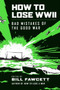 How to Lose WWII (Bad Mistakes of the Good War) by Bill Fawcett, 9780061807312