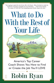 What to Do with The Rest of Your Life (America's Top Career Coach Shows You How to Find or Create the Job You'll LOVE) by Robin Ryan, 9780743224505