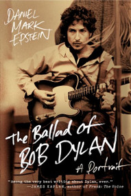 The Ballad of Bob Dylan (A Portrait) by Daniel Mark Epstein, 9780061807336