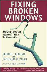 Fixing Broken Windows (Restoring Order And Reducing Crime In Our Communities) by Catherine M. Coles, George L. Kelling, 9780684837383