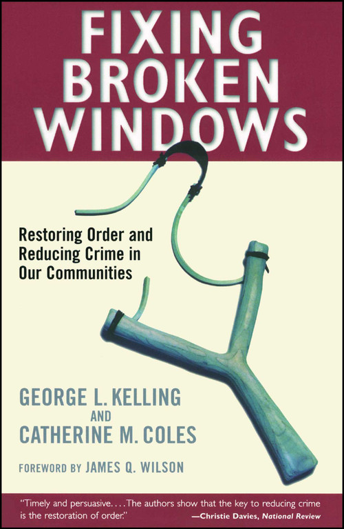 Fixing Broken Windows (Restoring Order And Reducing Crime In Our Communities) by Catherine M. Coles, George L. Kelling, 9780684837383