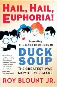 Hail, Hail, Euphoria! (Presenting the Marx Brothers in Duck Soup, the Greatest War Movie Ever Made) by Roy Blount, Jr., 9780061808173