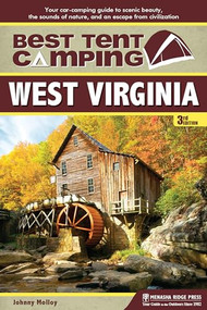 Best Tent Camping: West Virginia (Your Car-Camping Guide to Scenic Beauty, the Sounds of Nature, and an Escape from Civilization) by Johnny Molloy, 9780897324953