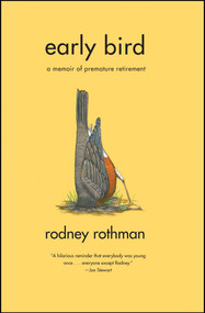 Early Bird (A Memoir of Premature Retirement) by Rodney Rothman, 9780743270588