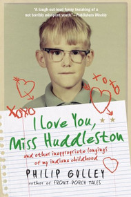 I Love You, Miss Huddleston (and Other Inappropriate Longings of My Indiana Childhood) by Philip Gulley, 9780061809552