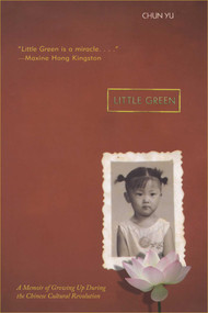 Little Green (A Memoir of Growing Up During the Chinese Cultural Revolution) by Chun Yu, 9781442460317