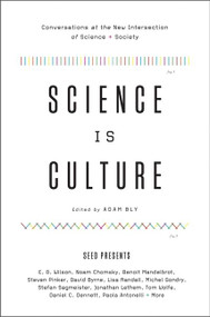 Science Is Culture (Conversations at the New Intersection of Science + Society) by Adam Bly, 9780061836541