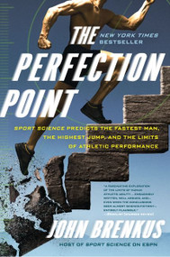 The Perfection Point (Sport Science Predicts the Fastest Man, the Highest Jump, and the Limits of Athletic Performance) by John Brenkus, 9780061845499