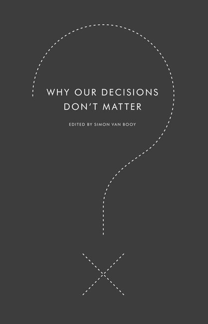 Why Our Decisions Don't Matter by Simon Van Booy, 9780061845550