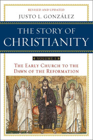 The Story of Christianity: Volume 1 (The Early Church to the Dawn of the Reformation) by Justo L. Gonzalez, 9780061855887