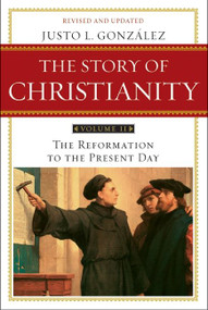 The Story of Christianity: Volume 2 (The Reformation to the Present Day) by Justo L. Gonzalez, 9780061855894