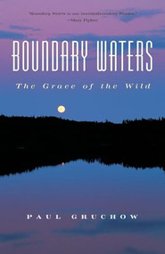 Boundary Waters (The Grace of the Wild) by Paul Gruchow, 9781571312358