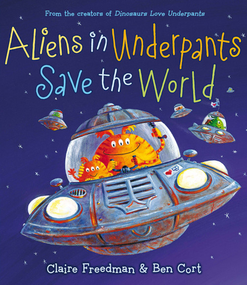 Aliens in Underpants Save the World by Claire Freedman, Ben Cort, 9781442427686