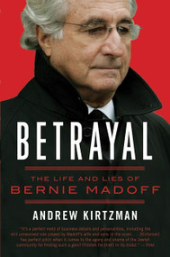 Betrayal (The Life and Lies of Bernie Madoff) by Andrew Kirtzman, 9780061870774