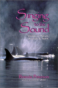 Singing to the Sound (Visions of Nature, Animals, and Spirit) by Brenda Peterson, 9780939165414
