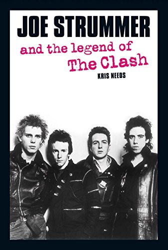 Joe Strummer and the Legend of The Clash by Kris Needs, Joe Strummer, 9780859653480