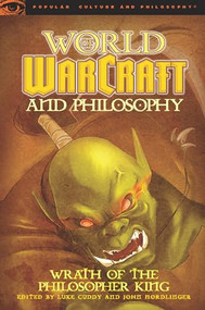 World of Warcraft and Philosophy (Wrath of the Philosopher King) by Luke Cuddy, John Nordlinger, 9780812696738