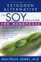 The Soy Solution for Menopause (The Estrogen Alternative) by Machelle Seibel, 9780743421522