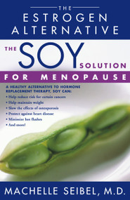 The Soy Solution for Menopause (The Estrogen Alternative) by Machelle Seibel, 9780743421522
