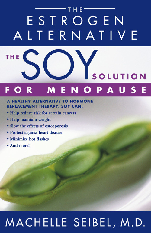 The Soy Solution for Menopause (The Estrogen Alternative) by Machelle Seibel, 9780743421522