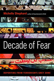 Decade of Fear (Reporting from Terrorism's Grey Zone) by Michelle Shephard, 9781553656586