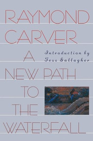 A New Path to the Waterfall by Raymond Carver, Tess Gallagher, 9780871133748