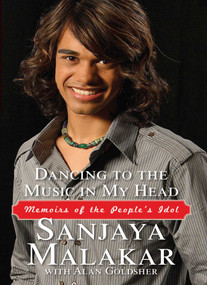 Dancing to the Music in My Head (Memoirs of the People's Idol) by Sanjaya Malakar, Alan Goldsher, 9781451641615