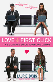 Love at First Click (The Ultimate Guide to Online Dating) by Laurie Davis, 9781451687033