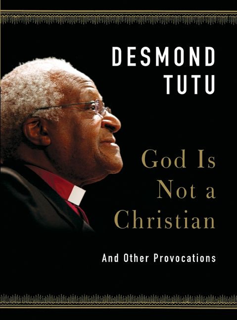 God Is Not a Christian (And Other Provocations) by Desmond Tutu, 9780061874628