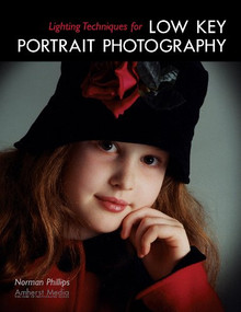 Lighting Techniques for Low Key Portrait Photography by Norman Phillips, 9781584281207