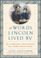 The Words Lincoln Lived By (52 Timeless Principles to Light Your Path) by Gene Griessman, 9780684841229