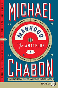 Manhood for Amateurs (The Pleasures and Regrets of a Husband, Father, and Son) - 9780061885464 by Michael Chabon, 9780061885464