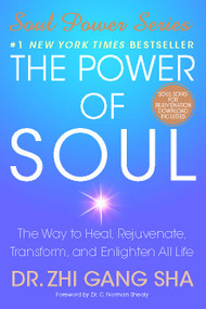 The Power of Soul (The Way to Heal, Rejuvenate, Transform, and Enlighten All Life) by Zhi Gang Sha, 9781416550341