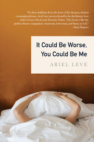 It Could Be Worse, You Could Be Me by Ariel Leve, 9780061864599