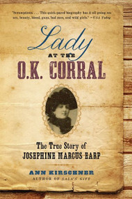 Lady at the O.K. Corral (The True Story of Josephine Marcus Earp) by Ann Kirschner, 9780061864513