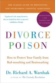 Divorce Poison New and Updated Edition (How to Protect Your Family from Bad-mouthing and Brainwashing) by Dr. Richard A. Warshak, 9780061863264