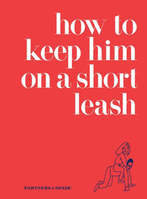 How to Keep Him on a Short Leash by Jessica Rubin, Lindsey Musante, Partners & Spade, 9780061862755