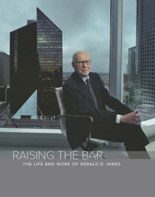 Raising The Bar (The Life and Work of Gerald D. Hines) by Mark Seal, 9780988926127