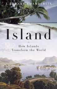 Island (How Islands Transform the World) by J. Edward Chamberlin, 9781933346564