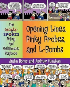 Opening Lines, Pinky Probes, and L-Bombs (The Girls & Sports Dating and Relationship Playbook) by Justin Borus, Andrew Feinstein, 9781595800152