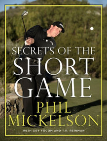 Secrets of the Short Game by Phil Mickelson, Guy Yocom, T.R. Reinman, 9780061860928